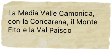 La Media Valle Camonica, con la Concarena, il Monte Elto e la Val Paisco