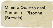 Miniera Quattro ossi
Pontasio - Pisogne
(Brescia)