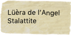 Lüèra de l’Angel
Stalattite
